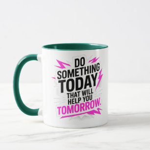 Caneca Faça Algo Hoje Que Ajude Você Amanhã –