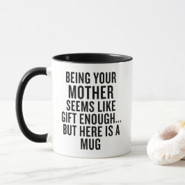 Caneca Funny Being Your Mother Is Gift Enough