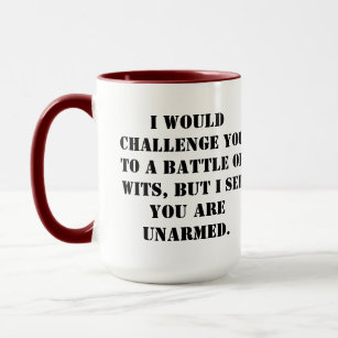 Caneca I would challenge you to a battle of wits, but I s