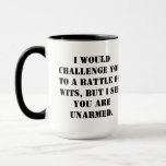 Caneca I would challenge you to a battle of wits, but I s<br><div class="desc">I would challenge you to a battle of wits,  but I see you are unarmed. mug</div>