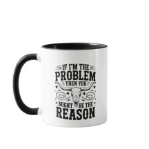 Caneca If I'm The Problem