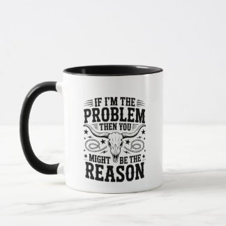 Caneca If I'm The Problem