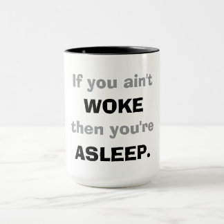 Caneca "If You Ain't Woke, Then You Are Asleep." 
