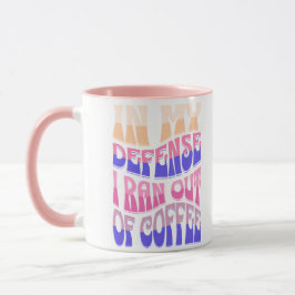Caneca In My Defense I Ran Out of Coffee Mug
