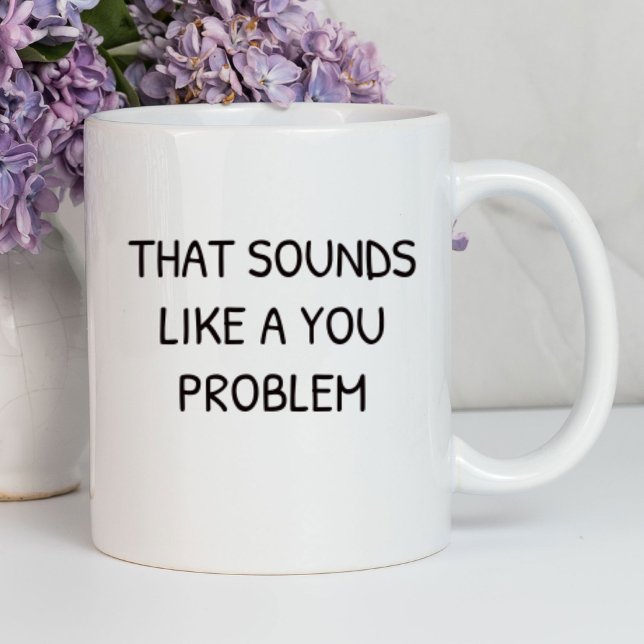 Caneca Isso parece um problema seu Engraçado | Sarcástico (Criador carregado)