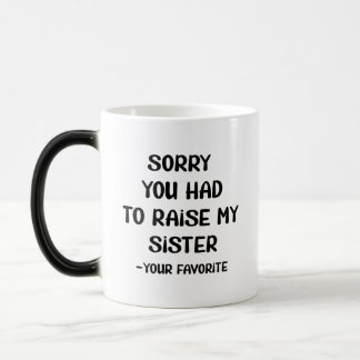 Caneca Mágica Desculpe Ter Levantado Minha Irmã - Seu Favorito