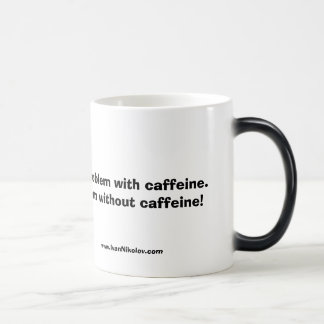 Caneca Mágica Eu não tenho um problema com cafeína. Eu tenho…