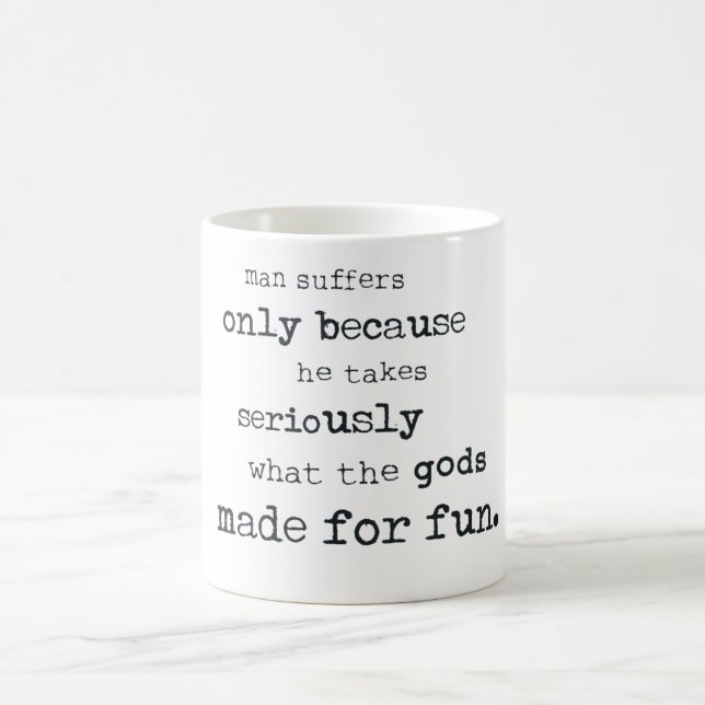 Caneca Mágica O homem sofre porque toma seriamente o (Centro)