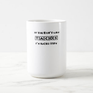 Caneca Mágica Se não gosta de tacos, sou Nacho Type Engraçado