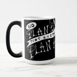 Caneca Mágica Sem Plano B Nem Mesmo Plano A