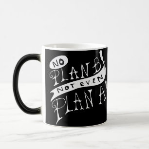 Caneca Mágica Sem Plano B Nem Mesmo Plano A