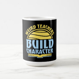 Caneca Mágica Weird Teachers Build Character Funny Teaching Fun