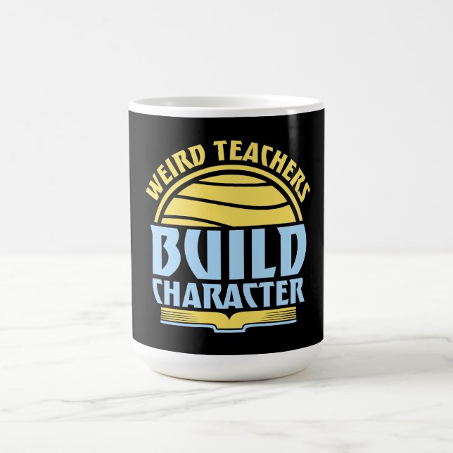 Caneca Mágica Weird Teachers Build Character Funny Teaching Fun (Center)
