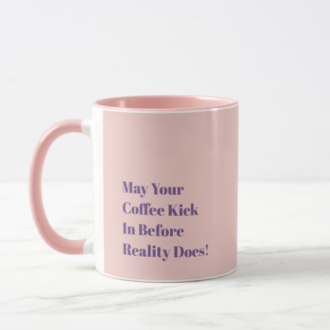 Caneca May Your Coffee Kick In Before Reality Does! (Esquerda)
