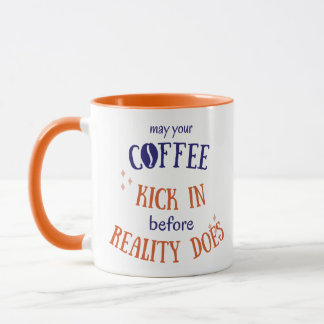 Caneca May Your Coffee Kick in Before Reality Does