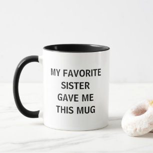 Caneca Minha Irmã Favorita Me Deu Isto 
