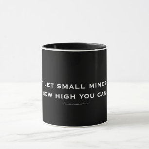 Caneca Não deixe mentes pequenas dizer a U como a