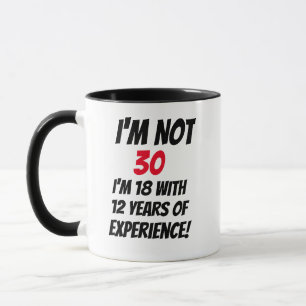 Caneca Não tenho 30 anos, tenho 18 com 12 anos de experiê