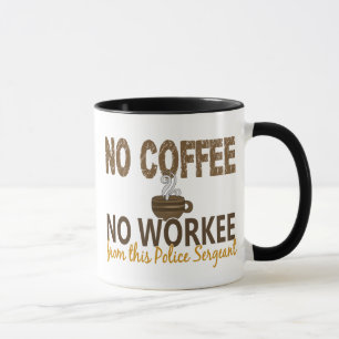 Caneca Nenhum café nenhum sargento de polícia de Workee