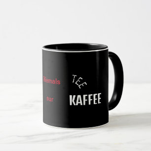 Caneca Niemals Tee nur Kaffee Tasse