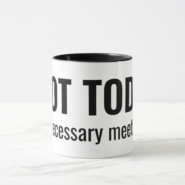 Caneca NOT TODAY - Unnecessary Meetings Funny Typography (Centro)
