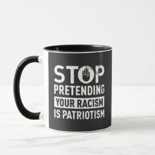 Caneca Pare de fingir que seu racismo é patriotismo