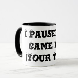 Caneca "Pausei meu jogo para [seu texto]