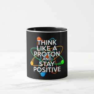 CANECA PENSE COMO UMA PROTON E FIQUE POSITIVO
