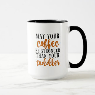 Caneca Pode seu café ser mais forte do que sua criança