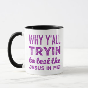 Caneca Por que você Tryin testar o Jesus em mim? Café