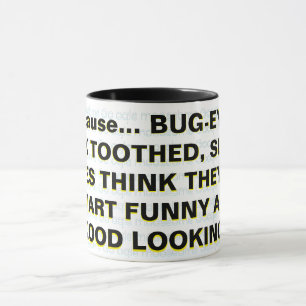 Caneca Porque... OLHOS DE inseto, BUCK TOOTHED, SLACK-JAW