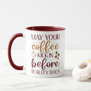 Caneca Que o seu café faça efeito antes que a realidade o