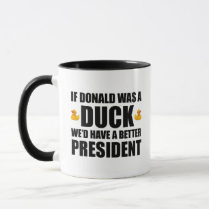 Caneca Se Donald fosse um Pato, teríamos um Presidente me
