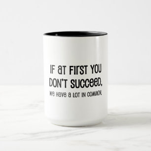 Caneca Se no início você não tiver sucesso