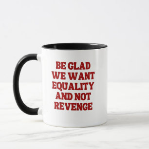 Caneca Seja feliz por querermos igualdade e não vingar os