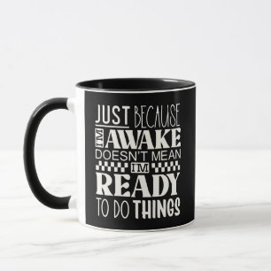 Caneca Só Porque Estou Acordado Não Significa Estar Pront