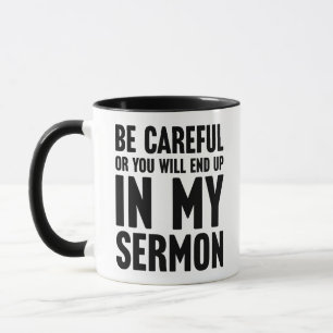 Caneca Tenha Cuidado Ou Você Vai Acabar No Meu Sermão Eng