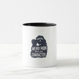 Caneca Ter uma Mãe Esquisita Constrói Caráter dia das mãe