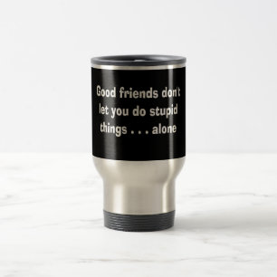 CANECA TÉRMICA 100163 BONS AMIGOS NÃO DEIXAM VOCÊ ESTÚPIAR AS