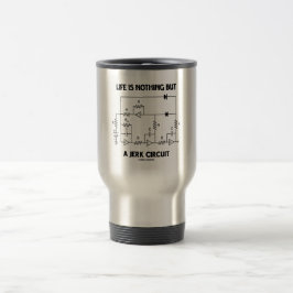 Caneca Térmica A Vida É Apenas Um Circuito Idiota (Humor Físico)