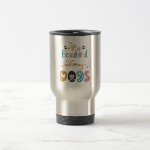 Caneca Térmica A Vida É Bela Com Meus Cães