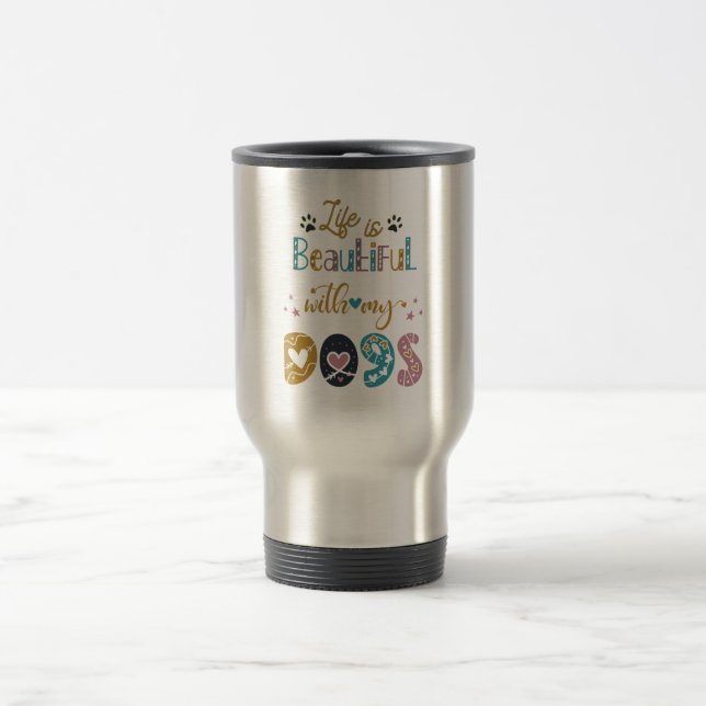 Caneca Térmica A Vida É Bela Com Meus Cães (Centro)