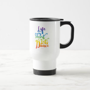 Caneca Térmica A vida é curta, vamos dançar
