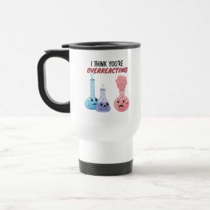 Caneca Térmica Acho que você está exagerando - Química Engraçada