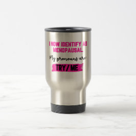 Caneca Térmica Agora Me Identifico Como Menopáusica. Meus Pronome