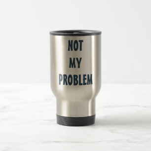 Caneca Térmica Atitude Personalizada Não Meu Problema