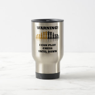 Caneca Térmica Aviso! Eu posso jogar a xadrez até o alvorecer (o
