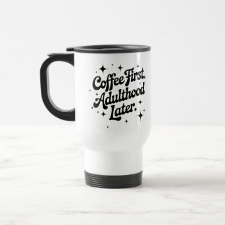 Caneca Térmica Coffee First, Adulthood Later
