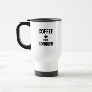 Caneca Térmica coffee then conquer travel Mug