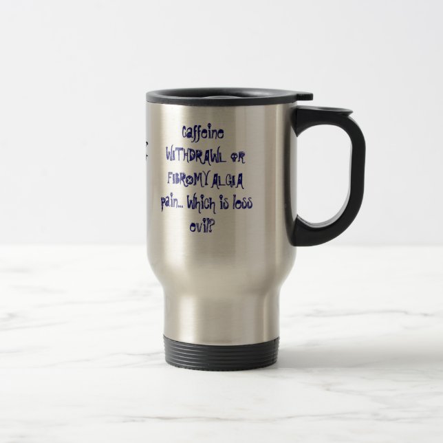 Caneca Térmica Dor da RETIRADA ou da FIBROMIALGIA da cafeína… (Direita)